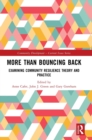 Image for More than bouncing back  : examining community resilience theory and practice