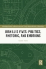 Image for Juan Luis Vives  : politics, rhetoric, and emotions