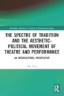 Image for The Spectre of Tradition and the Aesthetic-Political Movement of Theatre and Performance