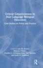 Image for Critical consciousness in dual language bilingual education  : case studies on policy and practice