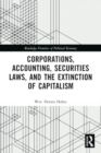 Image for Corporations, accounting, securities laws, and the extinction of capitalism