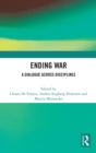 Image for Ending war  : a dialogue across disciplines