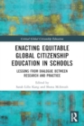 Image for Enacting Equitable Global Citizenship Education in Schools : Lessons from Dialogue between Research and Practice