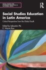 Image for Social studies education in Latin America  : critical perspectives from the Global South
