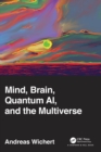 Image for Mind, Brain, Quantum AI, and the Multiverse