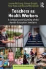 Image for Teachers as health workers  : a critical understanding of the health-education interface