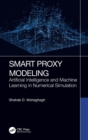 Image for Smart proxy modeling  : artificial intelligence and machine learning in numerical simulation