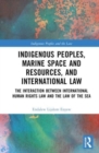 Image for Indigenous peoples, marine space and resources, and international law  : the interaction between international human rights law and the law of the sea