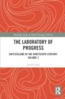 Image for The Laboratory of Progress : Switzerland in the Nineteenth Century, Volume 2