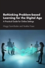 Image for Rethinking problem-based learning for the digital age  : a practical guide for online settings