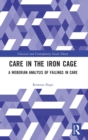 Image for Care in the iron cage  : a Weberian analysis of failings in care