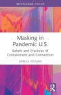 Image for Masking in Pandemic U.S. : Beliefs and Practices of Containment and Connection