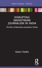 Image for Disrupting mainstream journalism in India  : the rise of alternative journalisms online