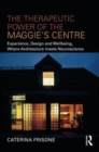 Image for The therapeutic power of the Maggie&#39;s Centre  : experience, design and wellbeing, where architecture meets neuroscience