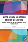 Image for Queer women in modern Spanish literature  : activism, sexuality, and the otherness of the &#39;chicas raras&#39;