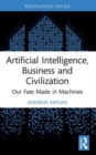 Image for Artificial intelligence, business and civilization  : our fate made in machines