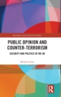 Image for Public opinion and counter-terrorism  : security and politics in the UK