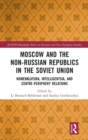 Image for Moscow and the Non-Russian Republics in the Soviet Union