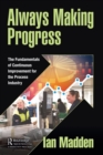 Image for Always making progress  : the fundamentals of continuous improvement for the process industry