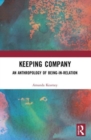 Image for Keeping company  : an anthropology of being in relation