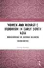 Image for Women and monastic Buddhism in early South Asia  : rediscovering the invisible believers