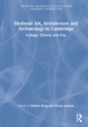 Image for Medieval art, architecture and archaeology in Cambridge  : college, church and city