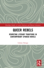 Image for Queer rebels  : rewriting literary traditions in contemporary Spanish novels