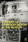 Image for Histories of exhibition design in the museum  : makers, process, and practice
