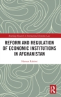 Image for Reform and Regulation of Economic Institutions in Afghanistan