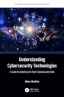 Image for Understanding Cybersecurity Technologies : A Guide to Selecting the Right Cybersecurity Tools