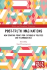Image for Post-truth imaginations  : new starting points for critique of politics and technoscience