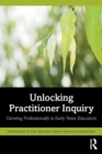 Image for Unlocking Practitioner Inquiry