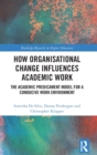 Image for How Organisational Change Influences Academic Work