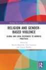 Image for Religion and gender-based violence  : global and local responses to harmful practices