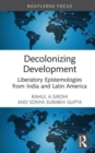 Image for Decolonizing development  : liberatory epistemologies from India and Latin America