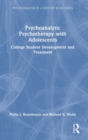 Image for Psychoanalytic psychotherapy with adolescents  : college student development and treatment