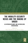 Image for The Mobility-Security Nexus and the Making of Order