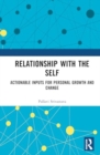 Image for Relationship with the Self : Actionable Inputs for Personal Growth and Change