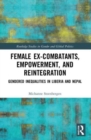 Image for Female ex-combatants, empowerment, and reintegration  : gendered inequalities in Liberia and Nepal
