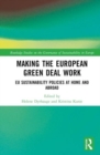 Image for Making the European Green Deal work  : EU sustainability policies at home and abroad