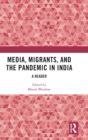 Image for Media, migrants and the pandemic in India  : a reader