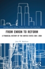Image for From Enron to reform  : a financial history of the United States 2001-2004