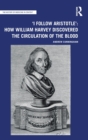 Image for &quot;I follow Aristotle&quot;  : how William Harvey discovered the circulation of the blood