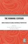 Image for The running centaur  : horse-racing in global-historical perspective