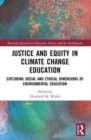 Image for Justice and equity in climate change education  : exploring social and ethical dimensions of environmental education