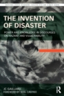 Image for The invention of disaster  : power and knowledge in discourses on hazard and vulnerability
