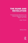 Image for The Ruhr and revolution  : the revolutionary movement in the Rhenish-Westphalian industrial region 1912-1919