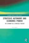 Image for Strategic Autonomy and Economic Power : The Economy as a Strategic Theater