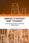 Image for Barriers to Recovery from ‘Psychosis’ : A Peer Investigation of Psychiatric Subjectivation