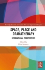 Image for Space, place and dramatherapy  : international perspectives
